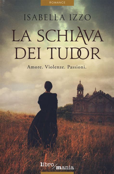 isabella izzo la schiava dei tudor|La schiava dei Tudor by Isabella Izzo .